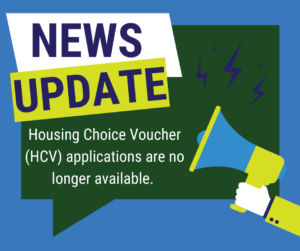 A designed graphic reading "News Update: Housing CHoice Voucher (HCV) applications are no longer available.