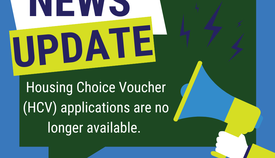 A designed graphic reading "News Update: Housing CHoice Voucher (HCV) applications are no longer available.